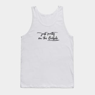 Just pretty on the outside Tank Top